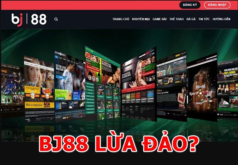Có thật nhà cái BJ88 lừa đảo?